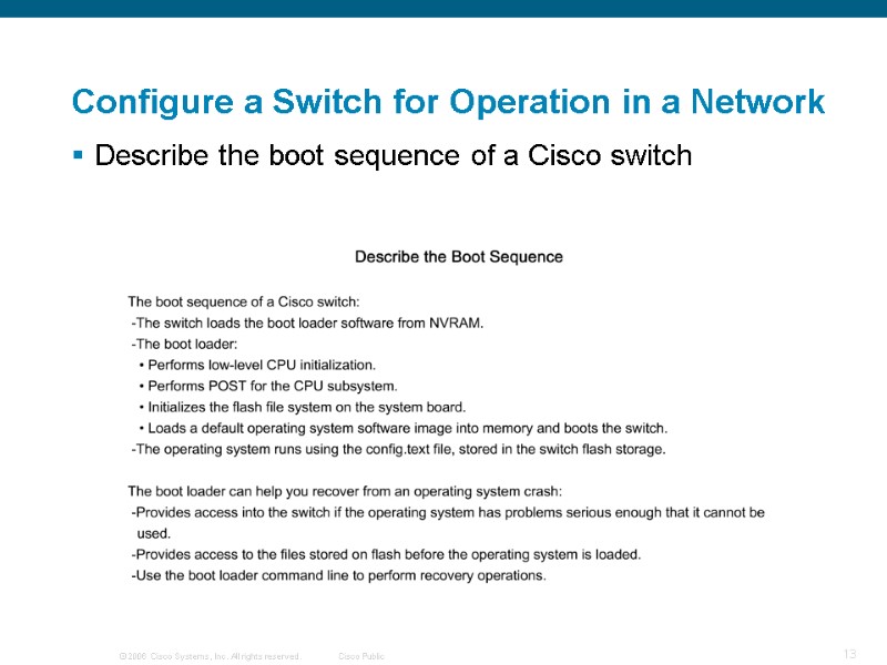 Configure a Switch for Operation in a Network Describe the boot sequence of a